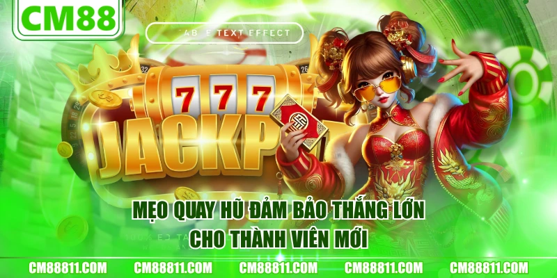 Mẹo quay hũ đảm bảo thắng lớn cho thành viên mới
